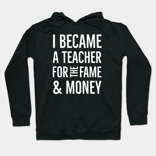 I Became A Teacher For The Money And Fame Hoodie by Suzhi Q